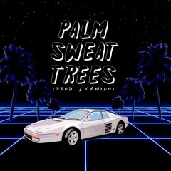 Palm Sweat Trees (Prod. L'Camino)