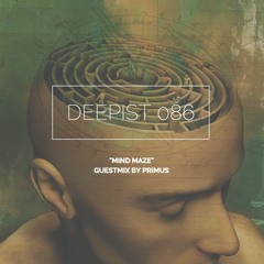 Deepist Podcast 086 Mind Maze // Guestmix by Primus