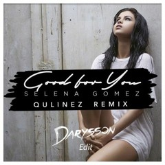Selena Gomez - Good For You (Qulinez Remix)[Darysson Edit]