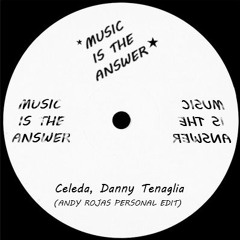 Celeda, Danny Tenaglia - Music Is The Answer (Andy Rojas Personal Edit)