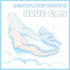 Blue Gas - Shadows From Nowhere