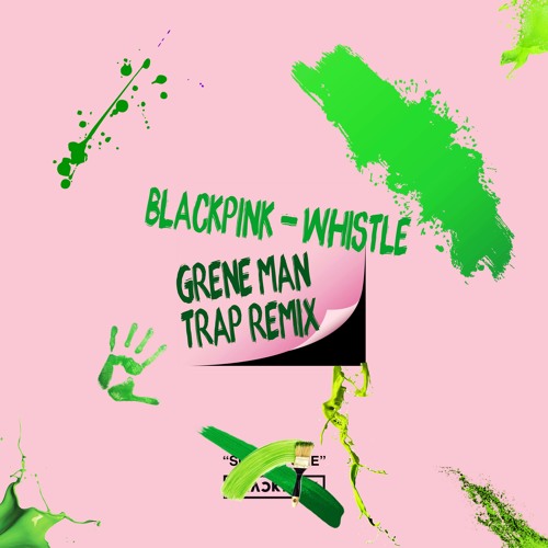 BLACKPINK - 휘파람(Whistle) [Grene Man Trap Remix]