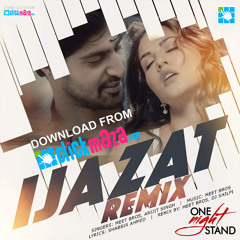 Ijazat (Remix) - One Night Stand - Arijit Singh, Meet Bros & DJ Shilpi - ClickMaza.com