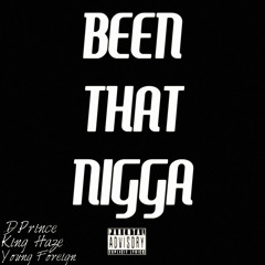 Been that Nigga ft. King Haze x Foreign Miyagi