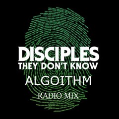 Disciples - They Don't Know (Algoithm Radio Mix)