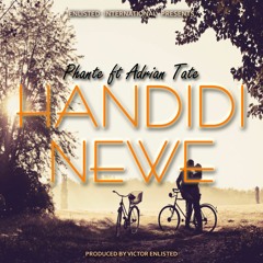 Handidi Newe ft Adrian Tate (Prod. by Victor Enlisted)