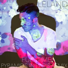 FULL TIME - Leland ft Pyramids In Paris & Nevada (Club Mix)