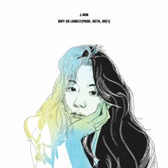 J.MIN- Why So Lonely Remix (Prod. HETH, Mo'I)