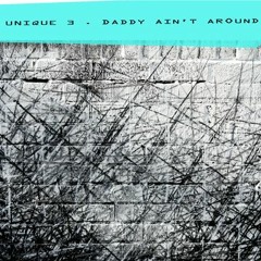 Unique 3 - Daddy Ain't Around (Benny L Remix)