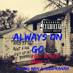 ALWAYS ON GO -  FT BIG MAN & KEDD KANAN (PRODUCED BY RICKY BRIXX)