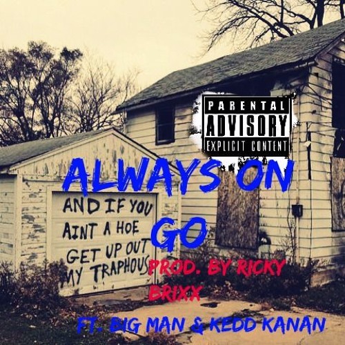 ALWAYS ON GO -  FT BIG MAN & KEDD KANAN (PRODUCED BY RICKY BRIXX)