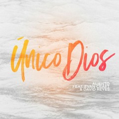 Único Dios (feat. Evan Craft & David Reyes)