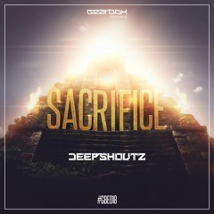 GBE018. Deepshoutz - Sacrifice [OUT NOW]