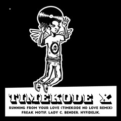 Freak Motif feat. Lady C, Bender and Hyfidelik - Running From Your Love (TIMEKODE No Love Remix)