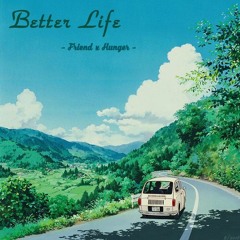 Better Life - Friend x Hunger