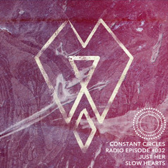 Constant Circles Radio 032 w/ Just Her & Slow Hearts