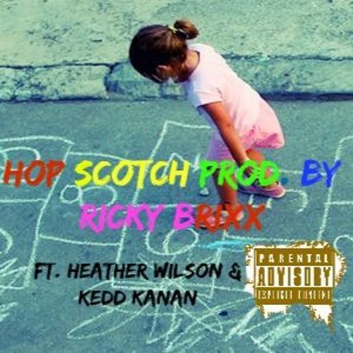 HOP SCOTCH - RICKY BRIXX FT HEATHER WILSON & KEDD KANAN (PRODUCED BY RICKY BRIXX) 2016 KBM LLC.