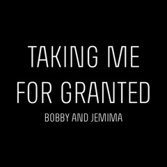 Taken Me For Granted (original)