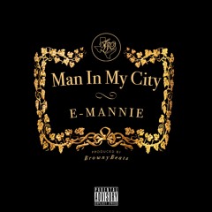 Man In My City(Produced by BrownyBeats)  - E Mannie