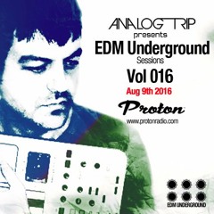 Analog Trip @ EDM Underground Sessions Vol016 www.Protonradio.com 9-8-2016|Free Download