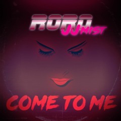 Come To Me Ft, JJ Mist