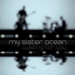 My Sister Ocean - Waiting For You (Radio Edit)