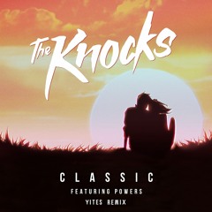 The Knocks - Classic (feat. Powers) [Yites Remix]
