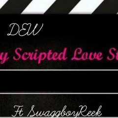 Dew- Scripted Love - Ft Swaggboyreek (SBR)