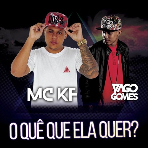 MC KF = O QUE QUE ELA QUER [ DJ YAGO GOMES ]