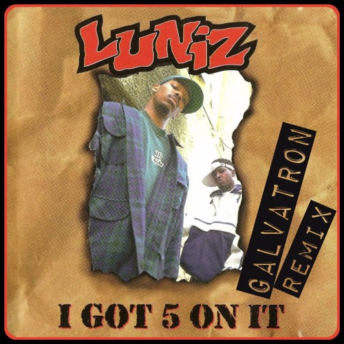 Stream Luniz - I Got 5 On It (Galvatron Remix) NEW MASTER - FREE DOWNLOAD by  Galvatron | Listen online for free on SoundCloud