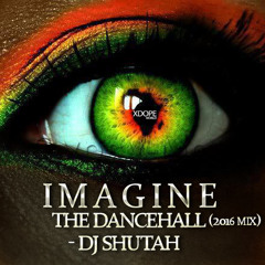 IMAGINE The Dancehall - DJ SHUTAH