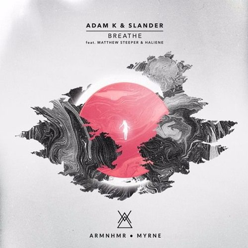 Adam K & Slander - Breathe (ARMNHMR & Myrne Remix)