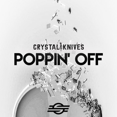 Crystal Knives - Poppin' Off