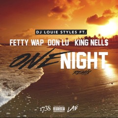 One Night - DJ Louie Styles Ft. Don Lu , Fetty Wap & King Nells