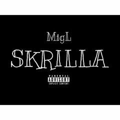 MigL - Skrilla (Prod. By Jay P Bangz)