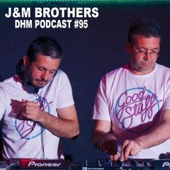J&M Brothers — DHM Podcast #95 (August 2016)