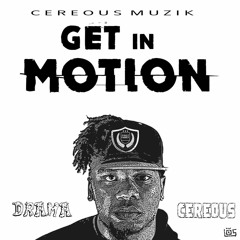 Cereous Flo - Get In Motion ft. Drama