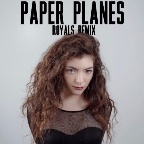 Paper Planes (Royals Remix)