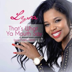 Lysa feat Tyree Neal - THATS WHAT YA MOUTH SAY