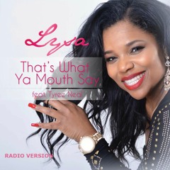 Lysa feat Tyree Neal-That's What Your Mouth Say" Radio Version