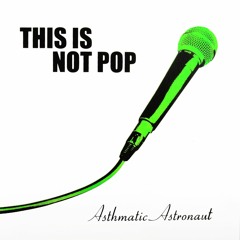 Asthmatic Astronaut - This Is Not Pop - Medley with Loki