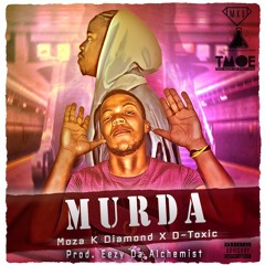 Murda (ft D - Toxic) Prod. Eezy Da Alchemist