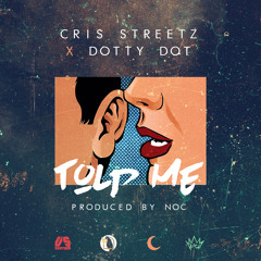 Told Me (Cris Streetz x Dotty Dot) Prod. By Noc