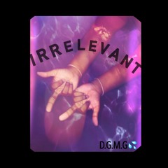 - -XL-Irrelevant(Ft. Slum Kxng x DrippyJaay)(Prod CLYAD)