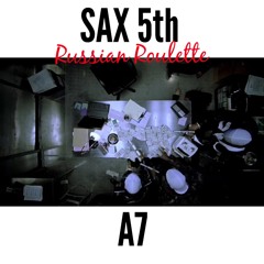 A7 Sax 5th - Russian Roulette