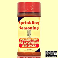 Sprinkling Seasoning feat. Platinum Tony x Que Da Governor x Zeek Glockz