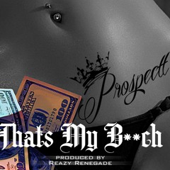 Thats My B***h (Dirty Version) Prod By. Reazy Renegade