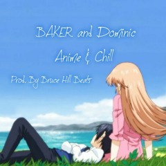 BAKER and Dominic ~ Anime and Chill ~ Prod. By Bruce Hill Beats