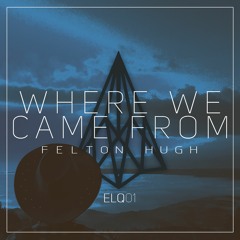 Felton Hugh - Where We Came From (Original Mix)