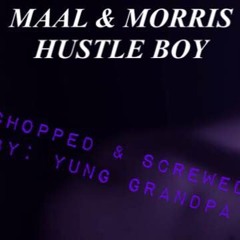 Maal & Morris- Hustle Boy Chopped & Screwed by Yung Grandpa